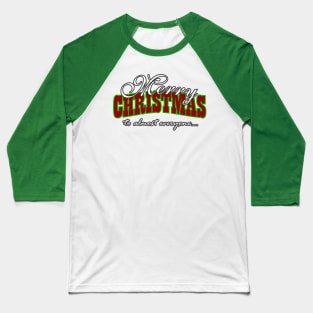 Merry Christmas Almost Everyone Baseball T-Shirt